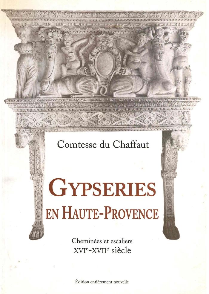Gypseries en Haute-Provence. Cheminées et escaliers XVIe-XVIIe